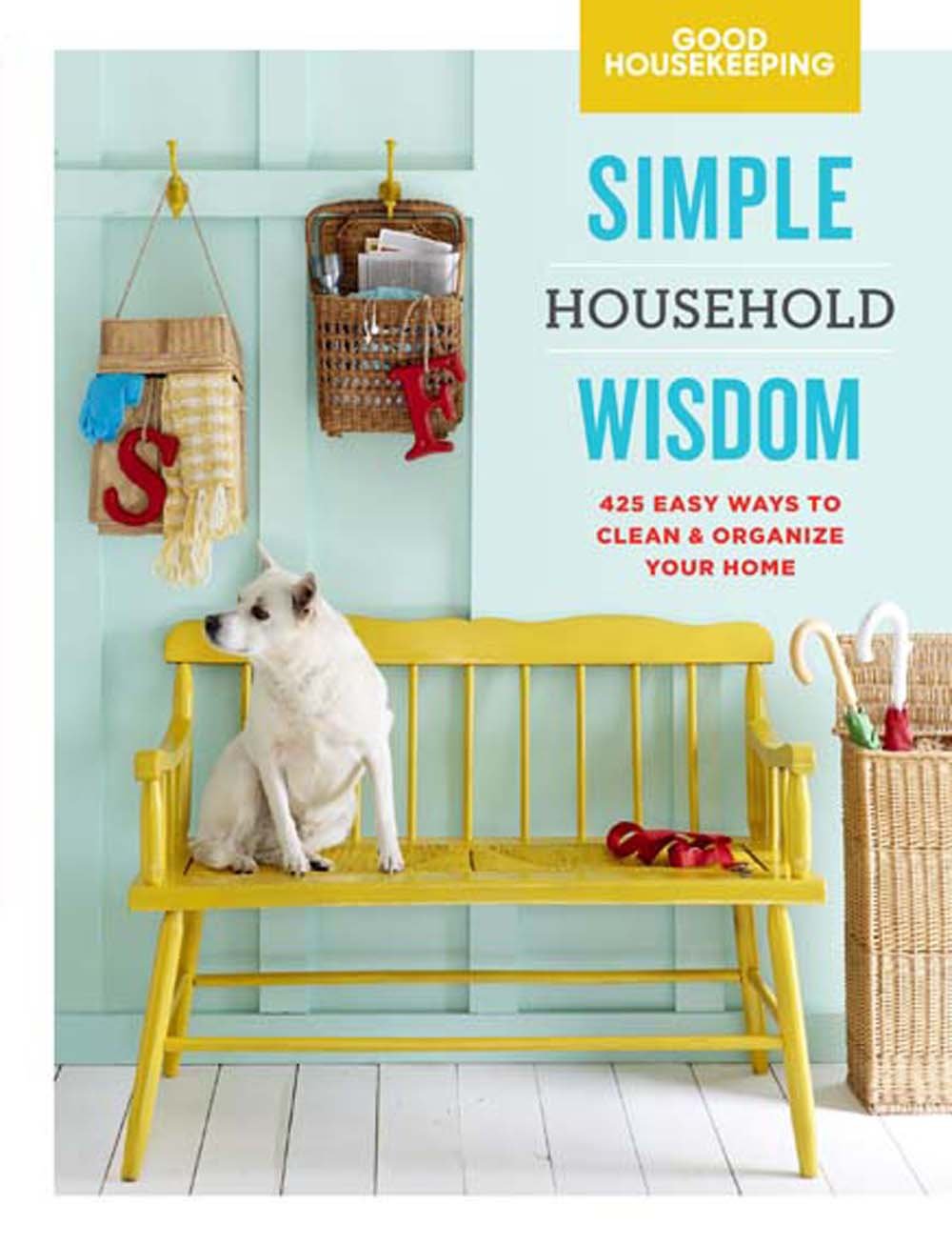 Good Housekeeping Simple Household Wisdom: 425 Easy Ways to Clean & Organize Your Home (Volume 1) (Simple Wisdom)