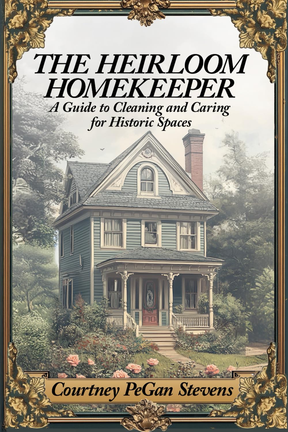 The Heirloom Homekeeper: A Guide to Cleaning and Caring for Historic Spaces