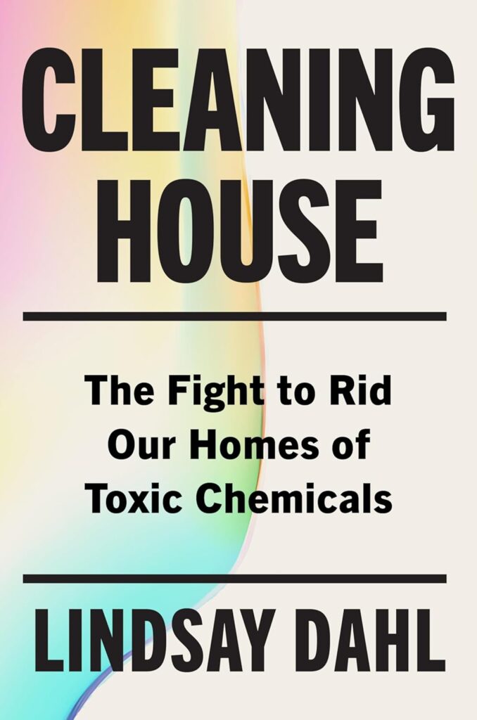 Cleaning House: The Fight to Rid Our Homes of Toxic Chemicals