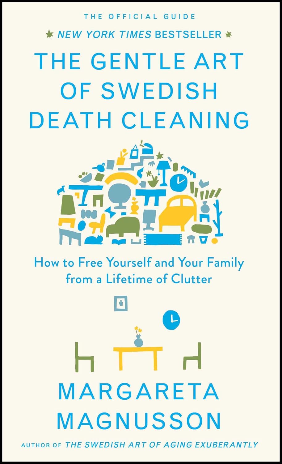The Gentle Art of Swedish Death Cleaning: How to Free Yourself and Your Family from a Lifetime of Clutter (The Swedish Art of Living & Dying Series)
