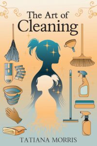 The Art of Cleaning: A Mother-Daughter Story of Cleaning With Care