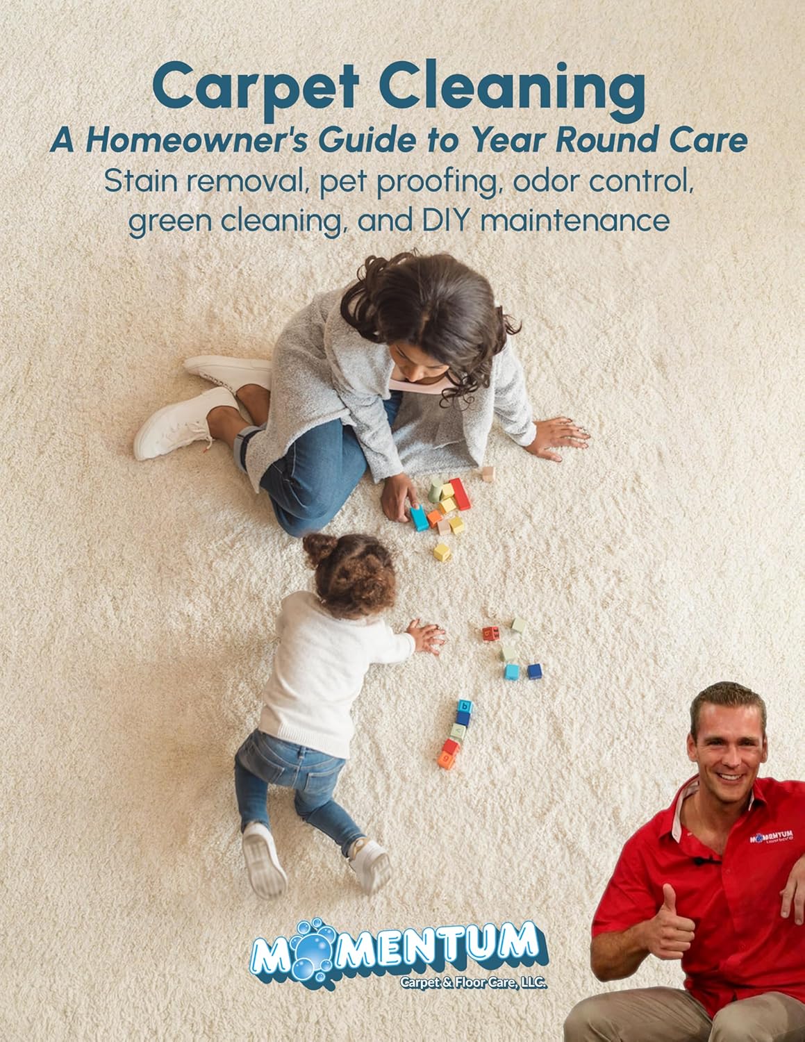 Carpet Cleaning - a Homeowner's Guide to Year Round Care: Stain Removal, Pet Proofing, Odor Control, Green Cleaning, and DIY Maintenance